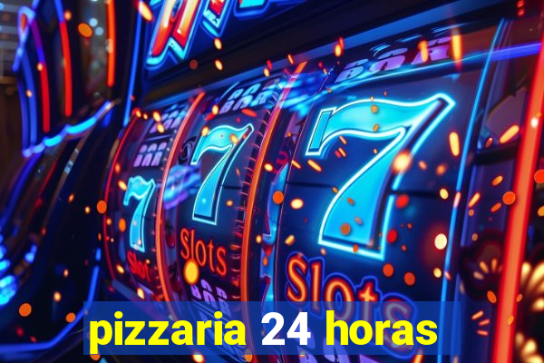 pizzaria 24 horas